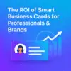 The Roi Of Smart Business Cards For Professionals Brands Min